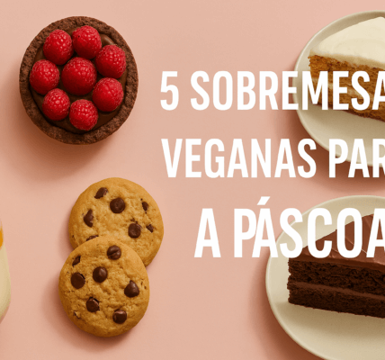 5 Sobremesas Veganas Incríveis para Deixar sua Páscoa Mais Doce